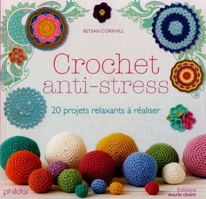 Crochet anti-stress - 20 projets relaxants à réaliser - Marie Claire