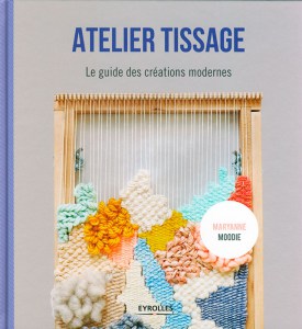 Atelier tissage, Le guide des créations modernes - Eyrolles