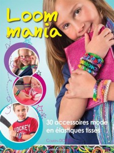 Loom mania, 30 accessoires mode en élastiques tissés ! - Editions de saxe