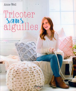 Tricoter sans aiguilles - Eyrolles