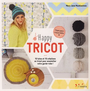 Happy tricot, 10 tutos et 10 créations en tricot pour ensoleiller votre garde-robe - L'Inédite