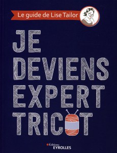 Je deviens expert tricot - Eyrolles