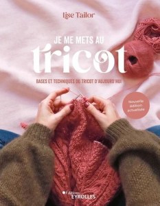 Je me mets au tricot, Bases et techniques du tricot d'aujourd'hui - Eyrolles