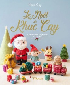 Le Noël de Khuc Cay, 10 adorables créations au crochet - Eyrolles