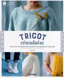 Tricot circulaire, Toute la technique expliquée et 20 modèles à tricoter - Mango